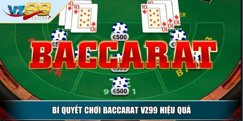 Baccarat VZ99 – Hướng Dẫn Toàn Diện Cho Người Mới Tìm Hiểu 4 Bí quyết chơi Baccarat VZ99 hiệu quả