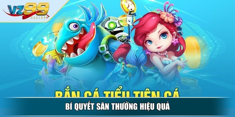 Bắn Cá Tiểu Tiên Cá – Trò Chơi Trực Tuyến Đỉnh Cao Đầy Hấp Dẫn 4 Bí quyết săn thưởng hiệu quả