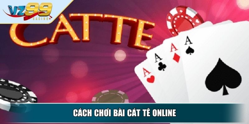 Cách Chơi Bài Cát Tê Online Chi Tiết Từ A Đến Z Cho Tân Thủ 3 Cách chơi bài Cát Tê online