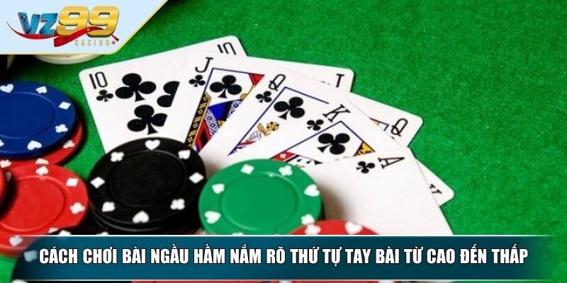 Cách Chơi Bài Ngầu Hầm - Kinh Nghiệm Tăng Tỷ Lệ Thắng 3 Cách chơi bài Ngầu Hầm nắm rõ thứ tự tay bài từ cao đến thấp