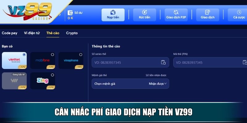 Nạp Tiền VZ99 – Hướng Dẫn Thao Tác Đơn Giản Nhanh Chóng 4 Cân nhắc phí giao dịch nạp tiền VZ99