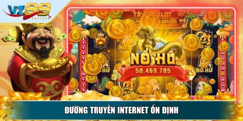 Game Nổ Hũ Đổi Thẻ Cào - Những Điều Quan Trọng Cần Biết 4 Đường truyền internet ổn định