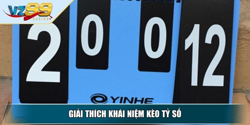 Kèo Tỷ Số - Hướng Dẫn Cách Đọc Kèo Chuẩn Từ Chuyên Gia 2 Giải thích khái niệm kèo tỷ số