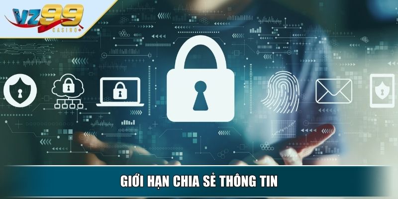 Chính Sách Bảo Mật VZ99 – Bảo Vệ Quyền Lợi Toàn Diện 3 Giới hạn chia sẻ thông tin