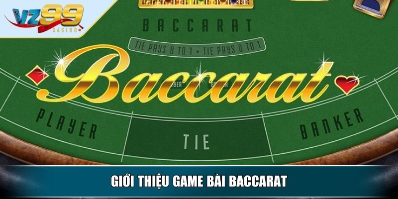 Baccarat VZ99 – Hướng Dẫn Toàn Diện Cho Người Mới Tìm Hiểu 2 Giới thiệu game bài Baccarat