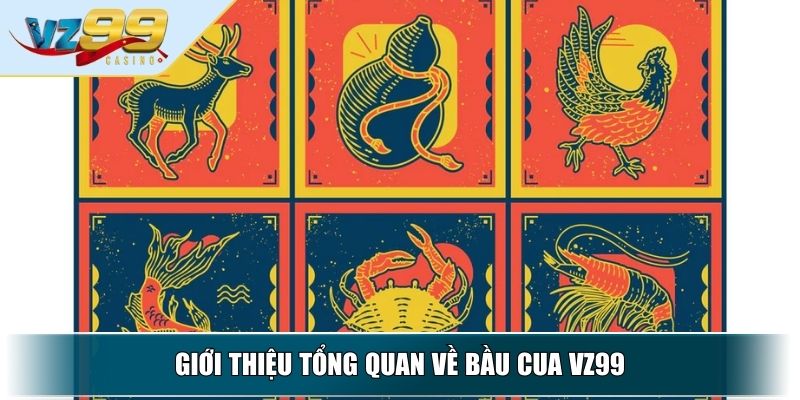 Bầu Cua VZ99 - Cách Chơi Và Mẹo Đặt Cược Cho Người Mới 2 Giới thiệu tổng quan về Bầu cua VZ99