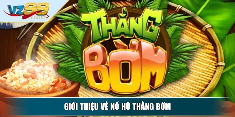 Nổ Hũ Thằng Bờm – Khám Phá Trò Chơi Đổi Thưởng Hấp Dẫn 2 Giới thiệu về nổ hũ thằng Bờm