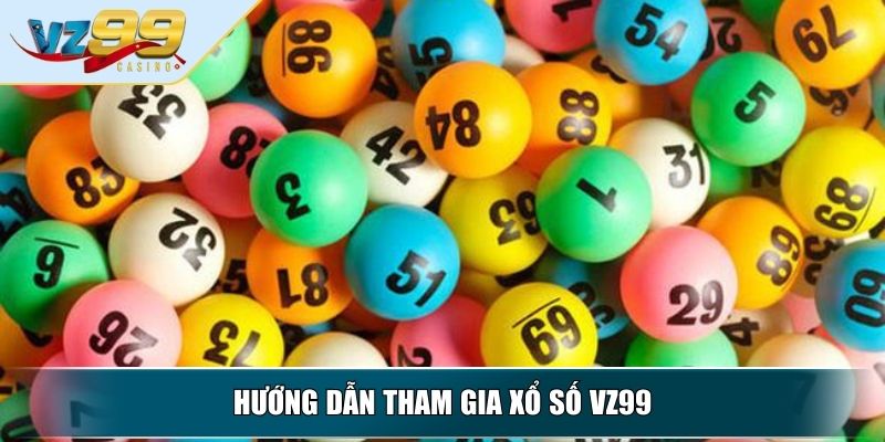 Hướng dẫn tham gia Xổ Số VZ99