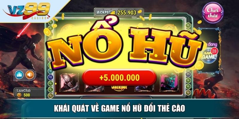 Game Nổ Hũ Đổi Thẻ Cào - Những Điều Quan Trọng Cần Biết 2 Khái quát về game nổ hũ đổi thẻ cào