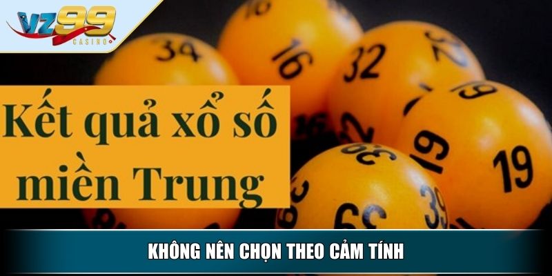 Xổ Số Miền Trung - Kinh Nghiệm Chơi Xổ Số Miền Trung Từ A-Z 4 Không nên chọn theo cảm tínhKhông nên chọn theo cảm tính