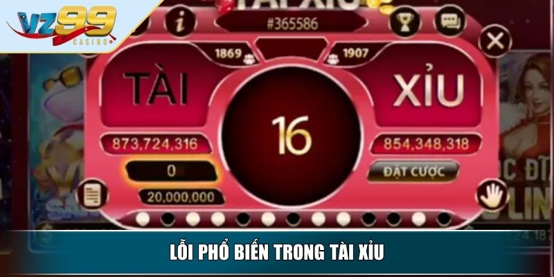 Tài Xỉu VZ99 – Trò Chơi Kinh Điển Được Ưa Chuộng Hàng Đầu 4 Lỗi phổ biến trong Tài Xỉu