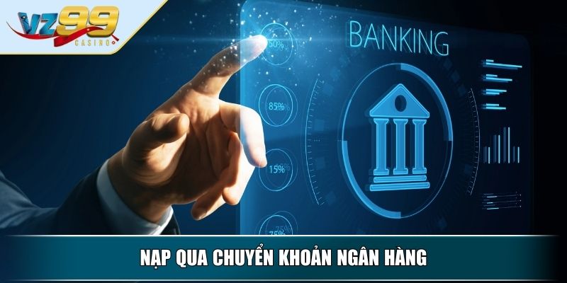 Nạp Tiền VZ99 – Hướng Dẫn Thao Tác Đơn Giản Nhanh Chóng 2 Nạp qua chuyển khoản ngân hàng
