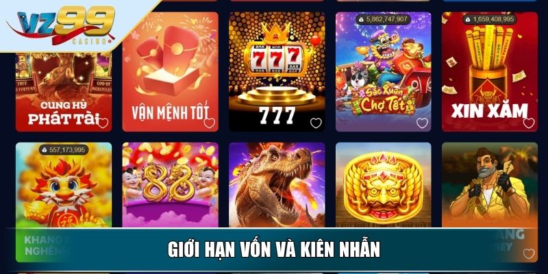 Giới hạn vốn và kiên nhẫnGiới hạn vốn và kiên nhẫn