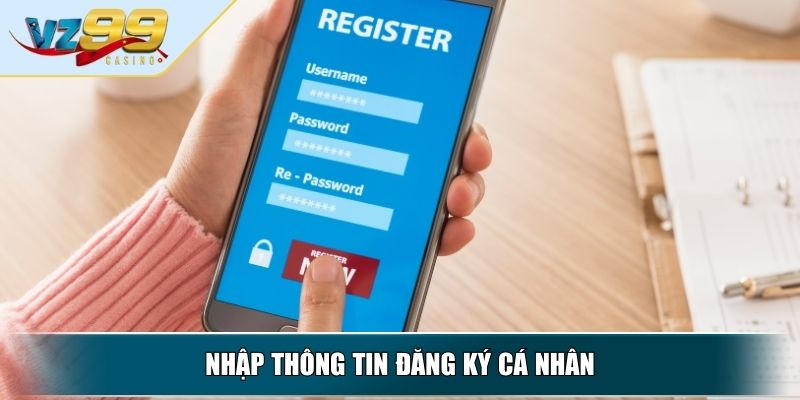 Đăng Ký VZ99 Hướng Dẫn Chi Tiết Cho Người Mới Bắt Đầu 3 Nhập thông tin đăng ký cá nhân