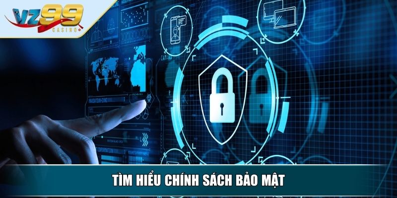 Chính Sách Bảo Mật VZ99 – Bảo Vệ Quyền Lợi Toàn Diện 2 Tìm hiểu chính sách bảo mật