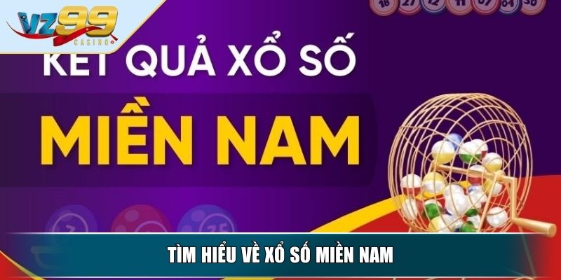 Xổ số miền Nam VZ99 - Kênh Giải Trí Đổi Thưởng Hấp Dẫn 2 Tìm hiểu về xổ số miền Nam