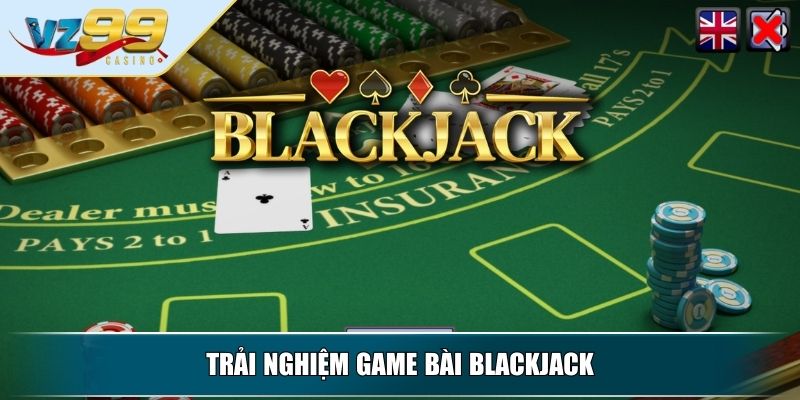Trải nghiệm game bài Blackjack