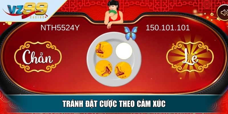 Xóc Đĩa VZ99 – Tận Hưởng Trò Chơi Dân Gian Hấp Dẫn 4 Tránh đặt cược theo cảm xúc